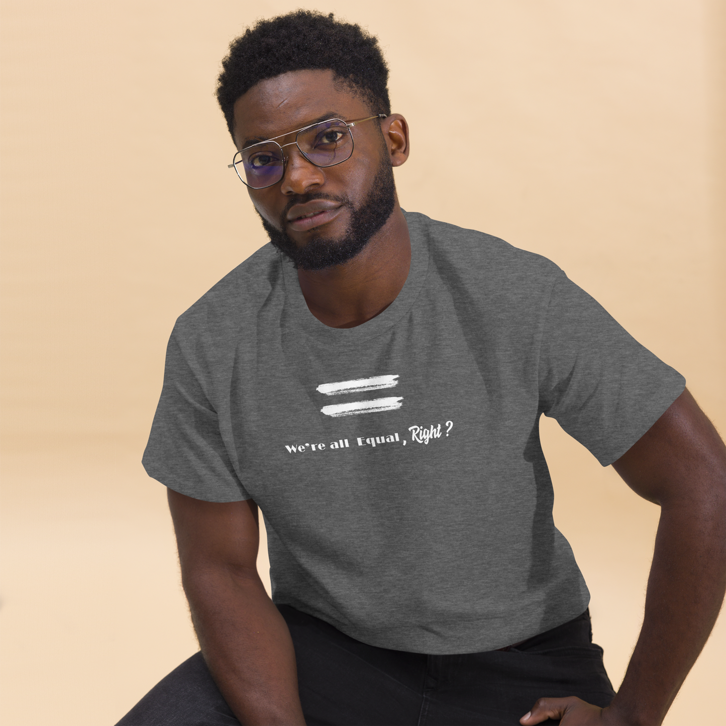 We are all equal, right? /Men's classic tee