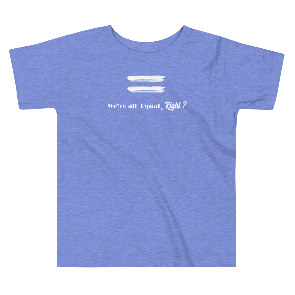 We're All Equal, Right-Toddler Short Sleeve Tee