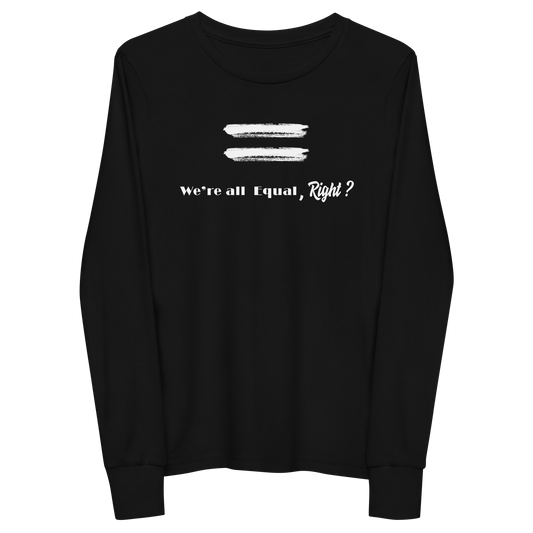 We're All Equal, Right?-Youth long sleeve tee